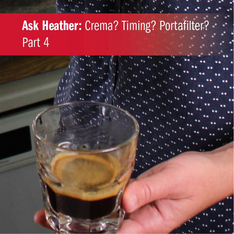 Ask Heather: Crema? Timing? Portafilter? Part 4